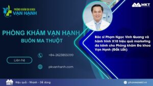 Bác sĩ Phạm Ngọc Vinh Quang và hành trình X10 hiệu quả marketing đa kênh cho Phòng khám Đa khoa Vạn Hạnh Đắk Lắk