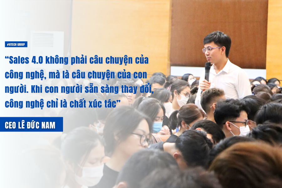 “Sales 4.0 không phải câu chuyện của công nghệ, mà là câu chuyện của con người. Khi con người sẵn sàng thay đổi, công nghệ chỉ là chất xúc tác,”