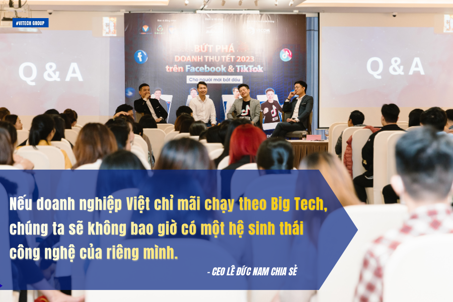 CEO Lê Đức Nam chia sẻ: “Nếu doanh nghiệp Việt chỉ mãi chạy theo Big Tech, chúng ta sẽ không bao giờ có một hệ sinh thái công nghệ của riêng mình.”