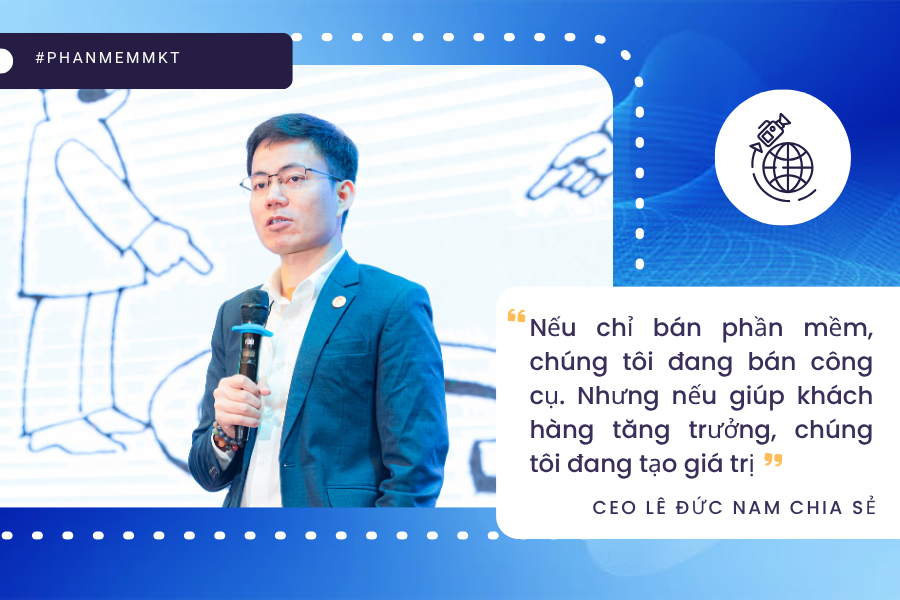 Nếu chỉ bán phần mềm, chúng tôi đang bán công cụ. Nhưng nếu giúp khách hàng tăng trưởng, chúng tôi đang tạo giá trị,