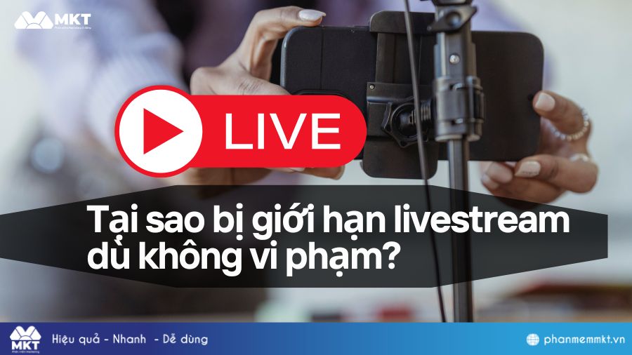 Tại sao lại bị giới hạn livestream dù không vi phạm?