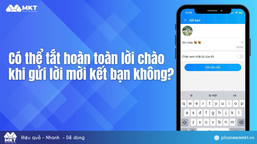 Có thể tắt hoàn toàn lời chào khi gửi lời mời kết bạn không?