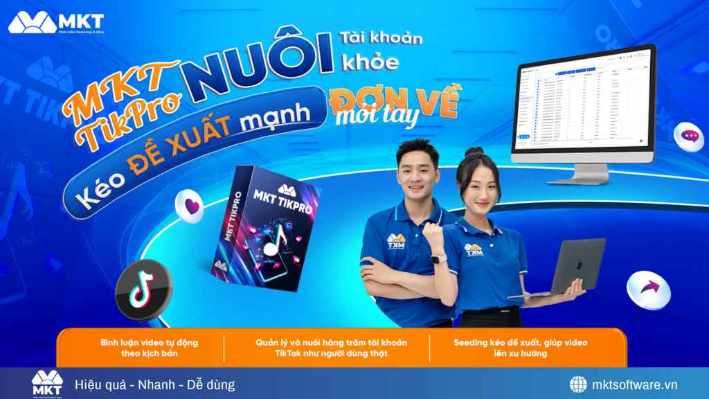 MKT TikPro hỗ trợ tăng tương tác, seeding tự động Phần mềm MKT TIkPro