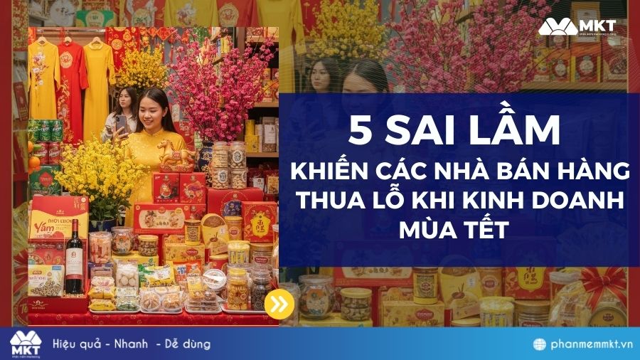 Những SAI LẦM khi kinh doanh mùa Tết dễ khiến các nhà bán hàng thua lỗ 1 Sai lầm cần lưu ý khi kinh doanh mùa Tết