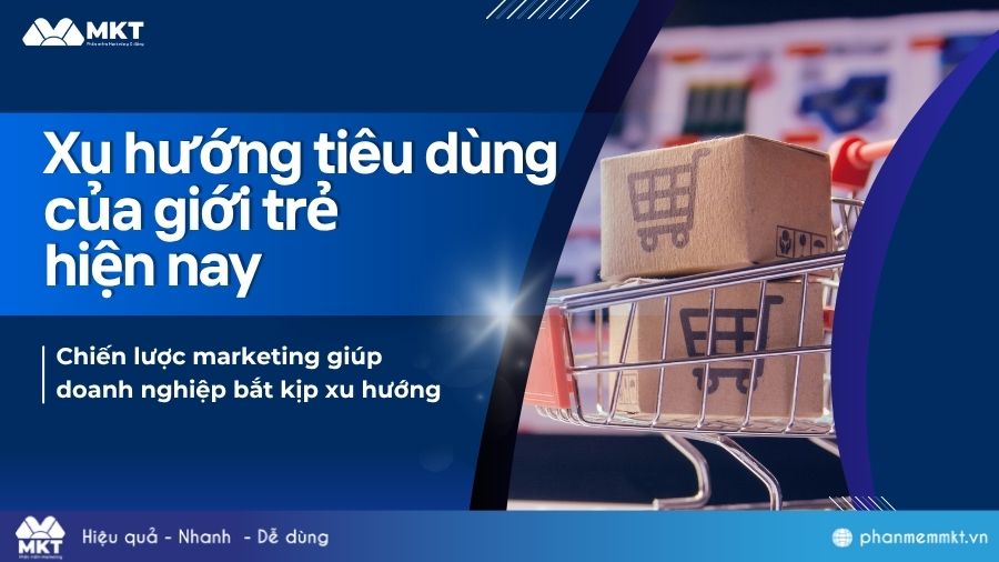 Doanh nghiệp nên làm gì để thích ứng với xu hướng tiêu dùng của giới trẻ hiện nay? 5 Xu hướng tiêu dùng của giới trẻ hiện nay