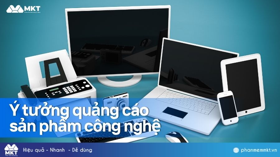 Ý tưởng quảng cáo cho đồ công nghệ Ý tưởng quảng cáo cho sản phẩm công nghệ