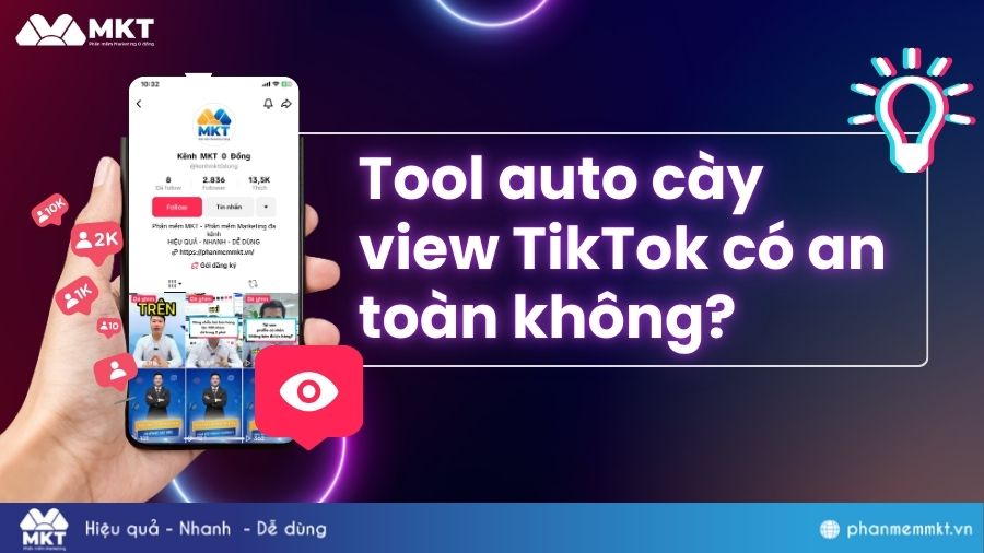 Phần mềm cày view TikTok có an toàn không Tool cày view TikTok có an toàn không
