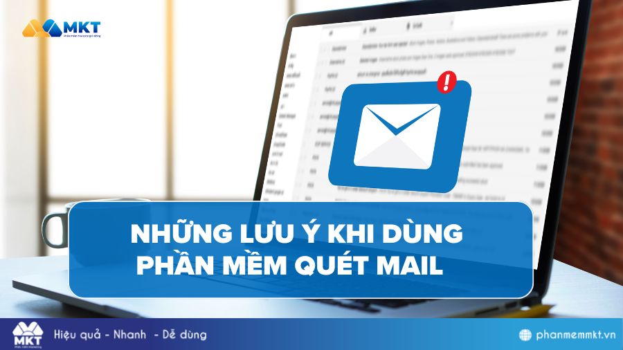 Một số lưu ý khi dùng phần mềm quét mail Những lưu ý khi dùng phần mềm quét mail
