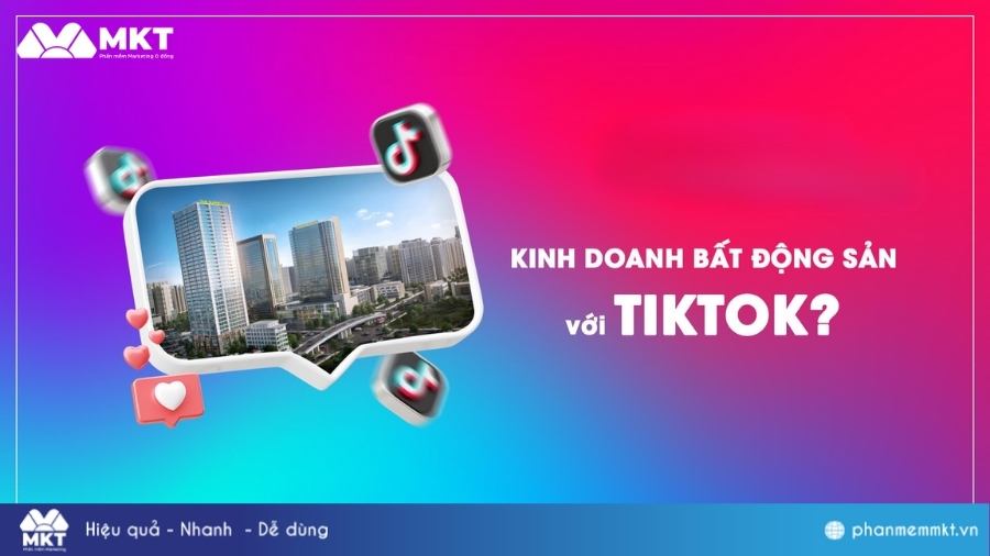 Kinh doanh bất động sản trên TikTok Các kênh marketing bất động sản