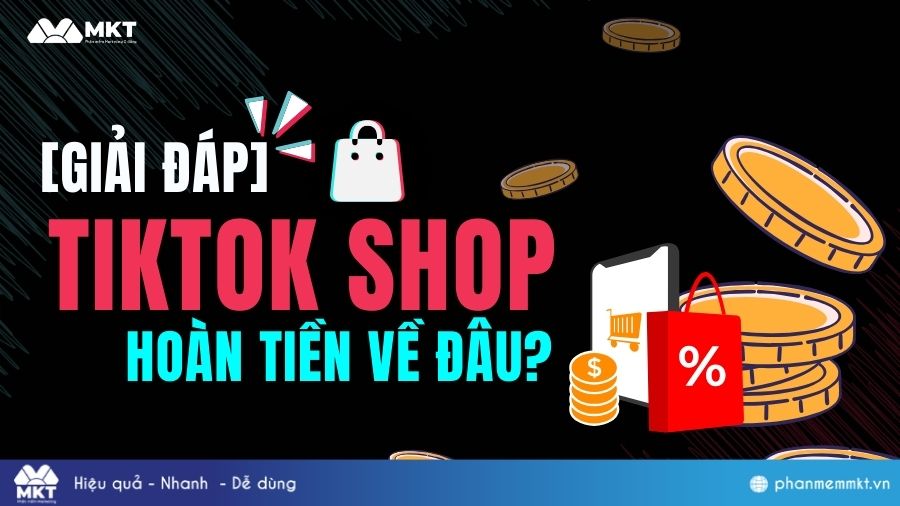 TikTok Shop hoàn tiền về đâu? Giải đáp: TikTok Shop hoàn tiền về đâu?