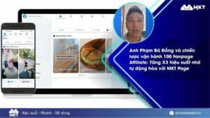 Case study phần mềm MKT 1 Anh Phạm Bá Đồng và chiến lược vận hành 100 Fanpage Affiliate: Tăng X3 hiệu suất nhờ tự động hóa với MKT Page