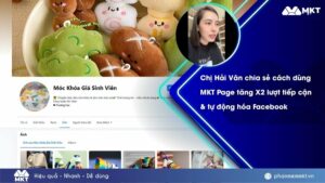 Case study phần mềm MKT 3 Chị Hải Vân chia sẻ cách dùng MKT Page tăng X3 lượt tiếp cận trên Facebook