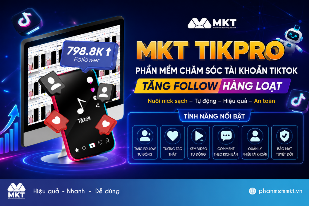 Cách chăm sóc tài khoản TikTok hàng loạt tự động chỉ trên 1 thiết bị 4 Phần mềm chăm sóc tài khoản TikTok - MKT TikPro