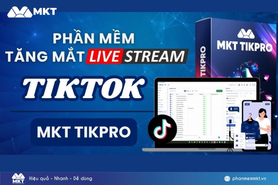 MKT TikPro - Phần mềm tăng mắt livestream an toàn, nhanh chóng MKT TikPro - Phần mềm tăng mắt livestream an toàn, nhanh chóng
