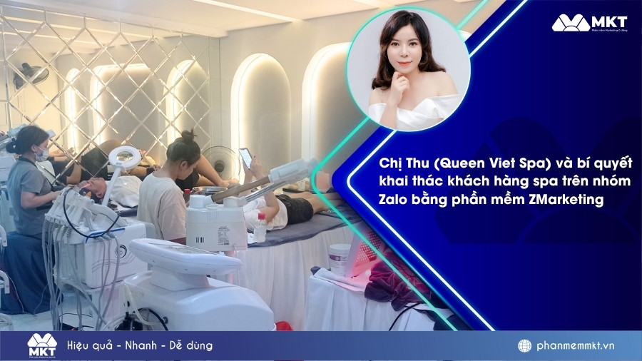 Chị Thu (Queen Viet Spa) và cách X3 khách hàng spa từ nhóm Zalo bằng ZMarketing 37 Chị Thu (Queen Viet Spa) và cách khai thác khách hàng spa trên nhóm Zalo bằng ZMarketing