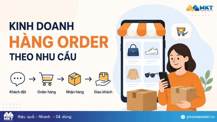 Kinh doanh gì ít vốn lãi cao? 10 Ý tưởng tiềm năng 2026 3 Kinh doanh hàng order theo nhu cầu