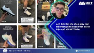 post Case study 2 Anh Đức Đại chia sẻ hành trình 1 năm ứng dụng MKT TikPro vận hành shop giày nam trên TikTok