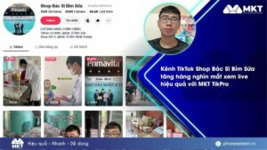 Case study phần mềm MKT 3 Anh Trọng Quý - Chủ kênh TikTok Shop Bác Sĩ Bỉm Sữa chia sẻ cách tăng mắt livestream TikTok bằng MKT TikPro