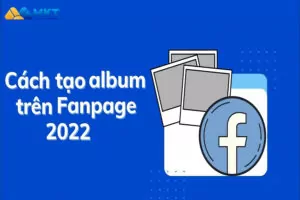 Cách tạo album trên fanpage facebook với trải nghiệm trang mới 2023