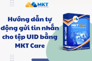 Hướng dẫn tự động gửi tin nhắn cho tệp UID bằng MKT Care