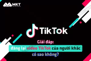 Đăng lại video TikTok của người khác có sao không?
