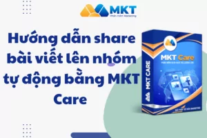Hướng dẫn share bài viết lên nhóm tự động bằng MKT Care