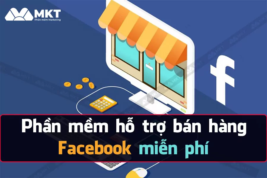Top phần mềm hỗ trợ bán hàng Facebook miễn phí
