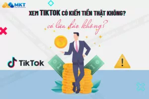 Xem TikTok kiếm tiền có thật không?