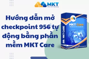 Hướng dẫn mở checkpoint 956 tự động bằng phần mềm MKT Care