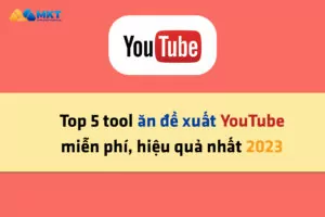 Top 5 tool ăn đề xuất YouTube hiệu quả nhất 2023
