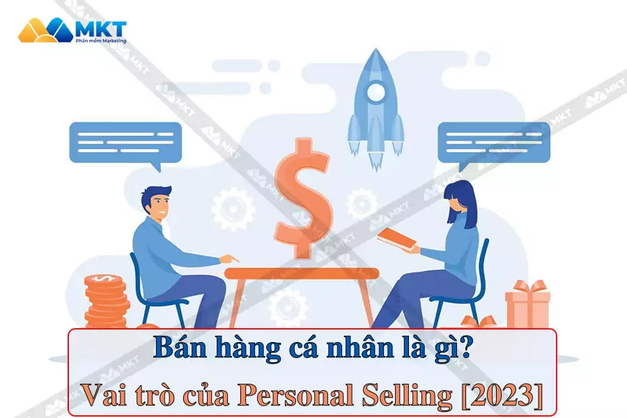 Bán hàng cá nhân - Personal Selling là gì?