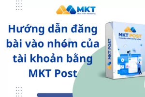 Hướng dẫn đăng bài vào nhóm của tài khoản bằng phần mềm MKT Post