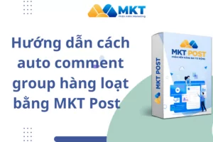 Hướng dẫn cách auto comment group hàng loạt bằng MKT Post