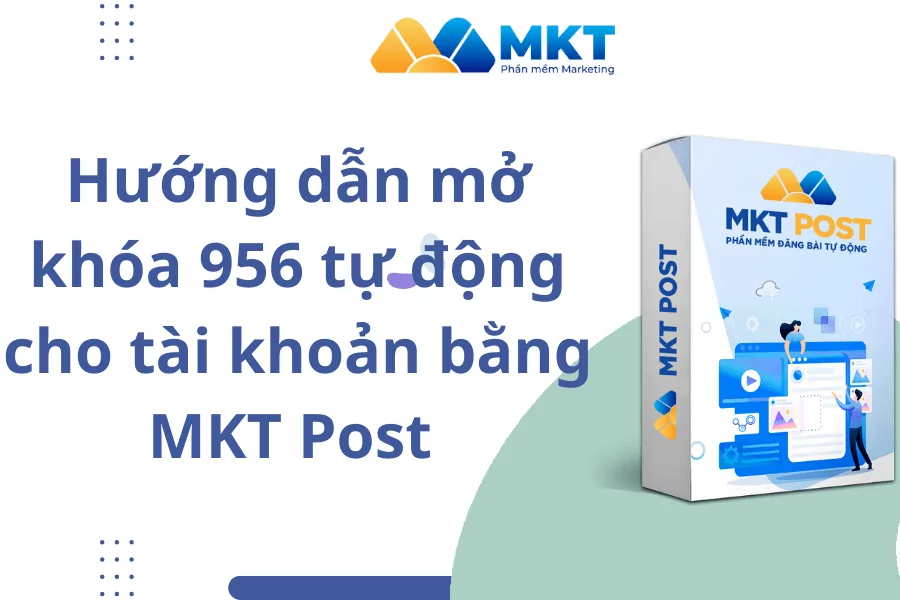 Hướng dẫn mở khóa 956 tự động cho tài khoản bằng MKT Post
