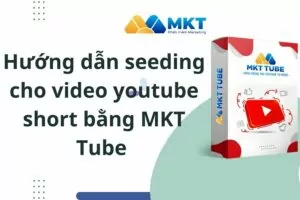 Hướng dẫn seeding cho video youtube short bằng phần mềm MKT Tube