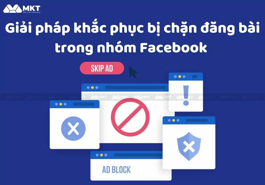 Giải pháp khắc phục bị chặn đăng bài trong nhóm Facebook 