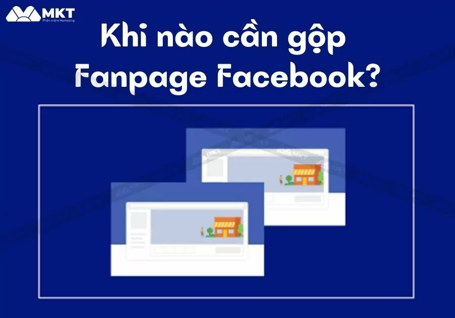 Khi nào cần gộp Fanpage Facebook?