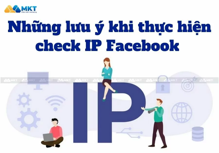 Những lưu ý khi thực hiện kiểm tra IP Facebook