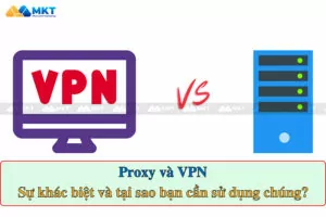 So sánh Proxy và VPN