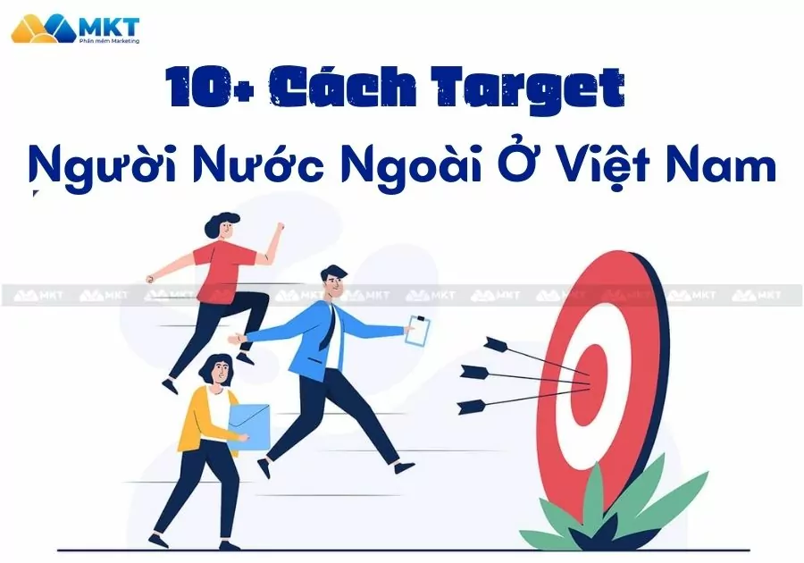 10+ Cách Target Người Nước Ngoài Ở Việt Nam