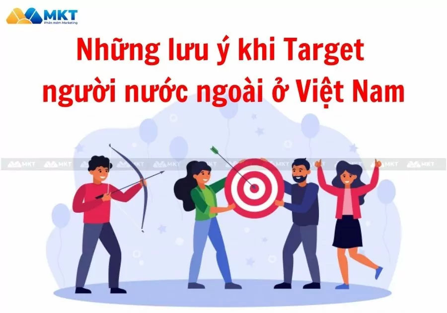 Những lưu ý khi Target người nước ngoài ở Việt Nam