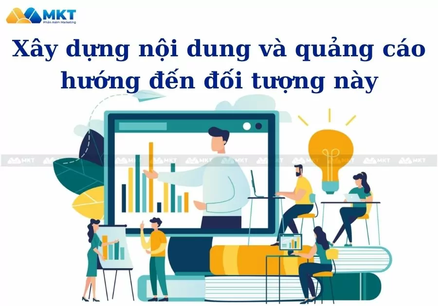 Xây dựng nội dung và quảng cáo hướng đến đối tượng này
