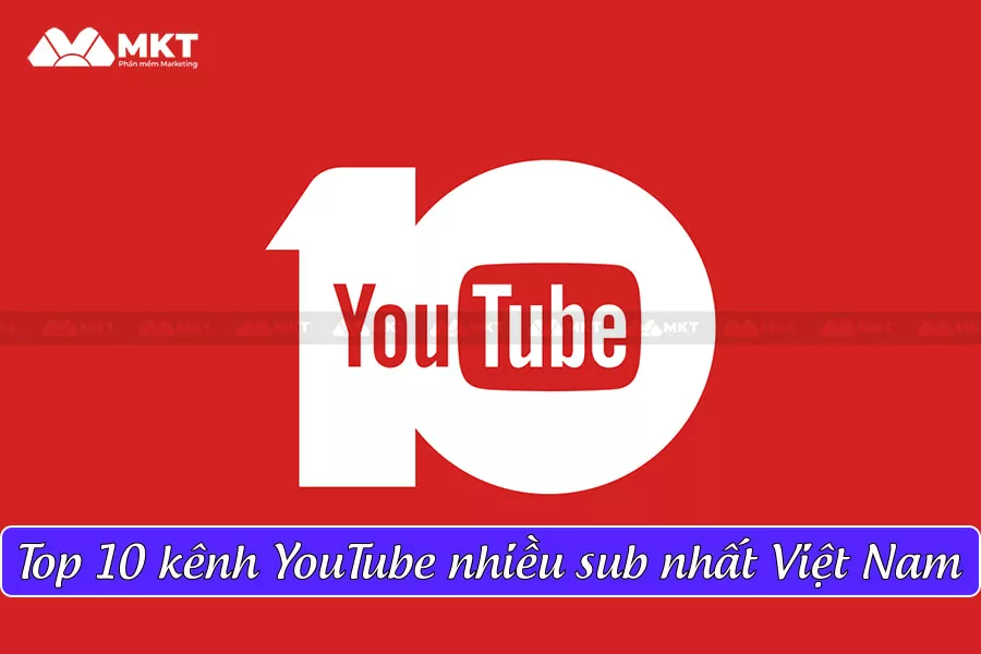 Top 10 kênh YouTube nhiều sub nhất Việt Nam