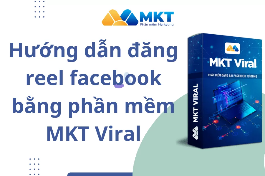 Hướng dẫn đăng reel facebook tự động bằng phần mềm MKT Viral