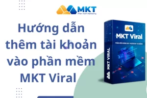 Hướng dẫn thêm tài khoản vào phần mềm MKT Viral