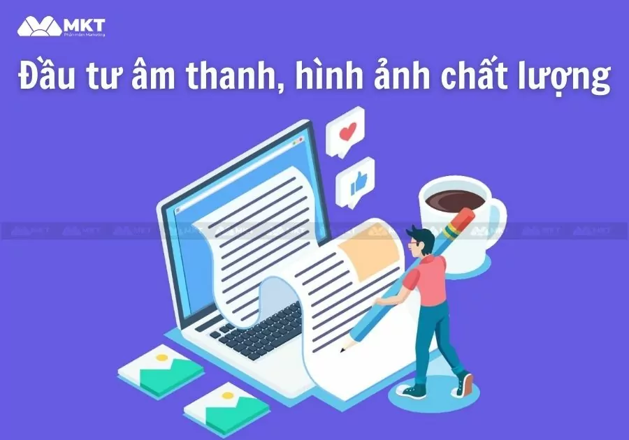 Cách viết kịch bản Tiktok - Đầu tư về âm thanh, hình ảnh chất lượng