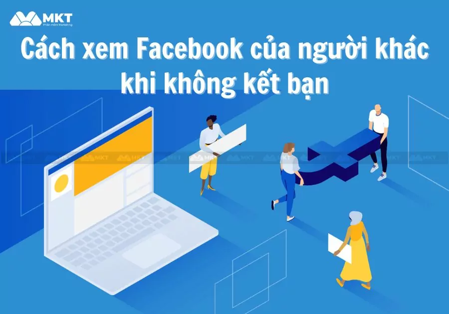 Cách xem Facebook của người khác khi không kết bạn