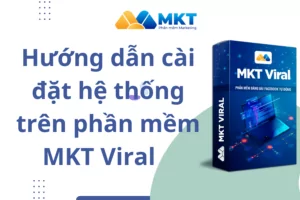 Hướng dẫn cài đặt hệ thống trên phần mềm MKT Viral