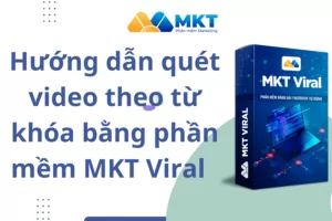 Hướng dẫn quét video theo từ khóa bằng phần mềm MKT Viral