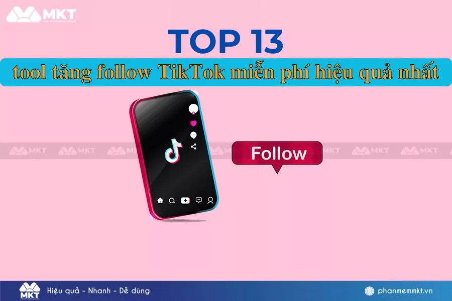Top 13 phần mềm - tool tăng follow TikTok hiệu quả nhất